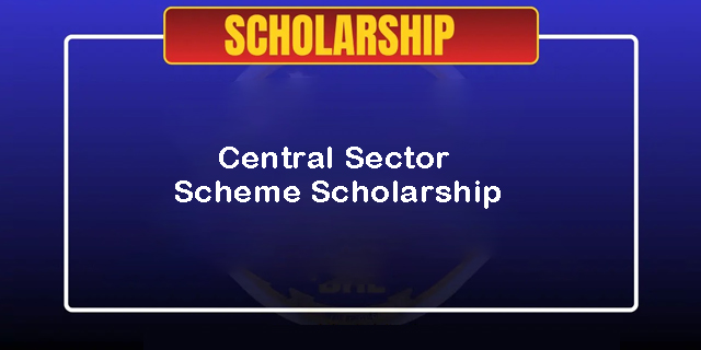 Central Sector Scheme Scholarship